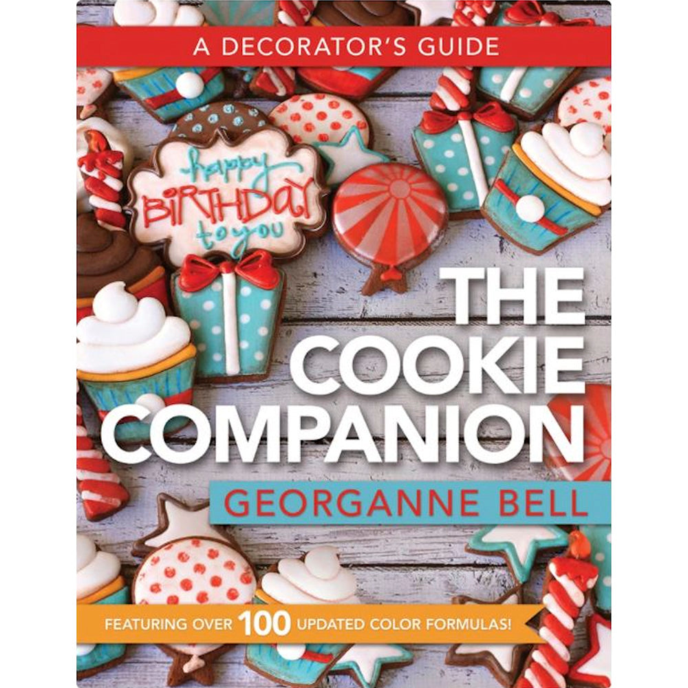 The Cookie Companion: A Decorator's Guide by Georganne Bell